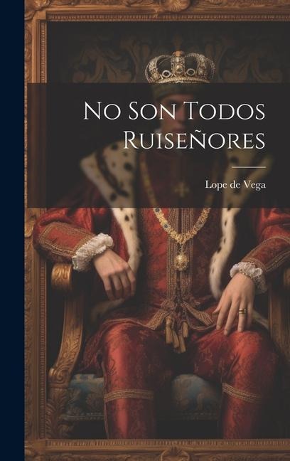 No Son Todos Ruiseñores - Lope De Vega