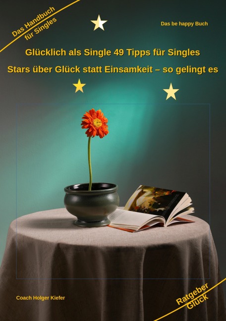 Glücklich als Single 49 Tipps für Singles - Holger Kiefer