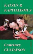 Cover-Bild zum Titel 'Katzen und Kapitalismus' von 'Courtney Gustafson'