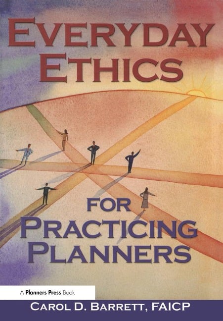 Everyday Ethics for Practicing Planners - Carol Barrett