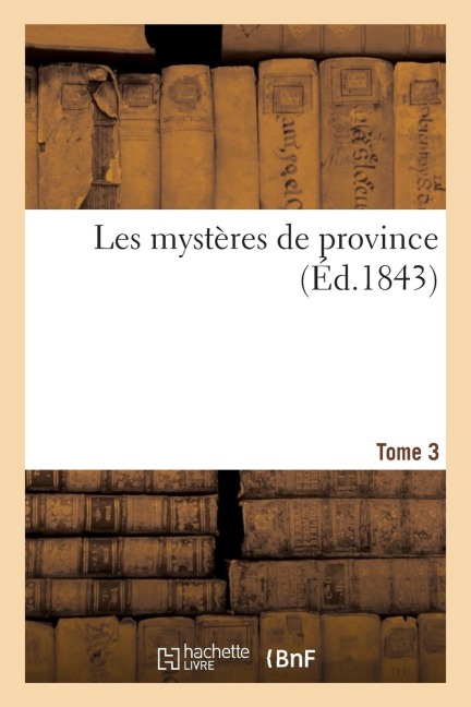 Les Mystères de Province. Tome 3 - Sans Auteur Les Mystères de Province. Tome 3 - Sans Auteur