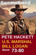 Cover-Bild zum Titel 'U.S. Marshal Bill Logan, Band 73-80: Acht Romane (U.S. Marshal Western Sammelband)' von 'Pete Hackett'
