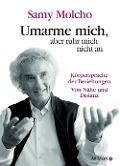 Cover-Bild zum Titel 'Umarme mich, aber rühr mich nicht an' von 'Samy Molcho'