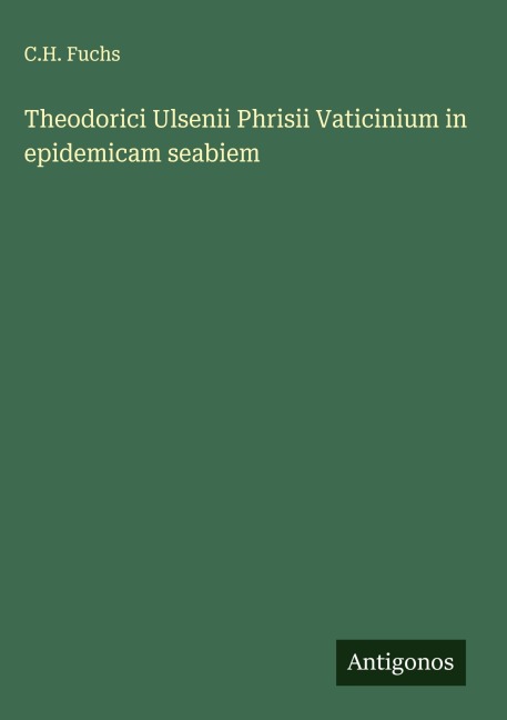 Theodorici Ulsenii Phrisii Vaticinium in epidemicam seabiem - C. H. Fuchs