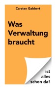 Cover-Bild zum Titel 'Was Verwaltung braucht' von 'Carsten Gabbert'