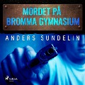 Cover-Bild zum Titel 'Mordet på Bromma gymnasium' von 'Anders Sundelin'