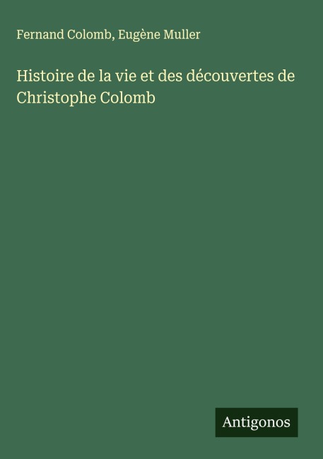 Histoire de la vie et des découvertes de Christophe Colomb - Fernand Colomb, Eugène Muller