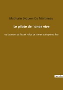 Cover-Bild zum Titel 'Le pilote de l'onde vive' von 'Mathurin Eyquem Du Martineau'