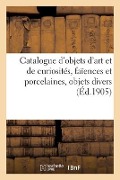 Catalogue d'Objets d'Art Et de Curiosités, Faïences Et Porcelaines, Objets Divers, Bois Sculptés - Mm Mannheim