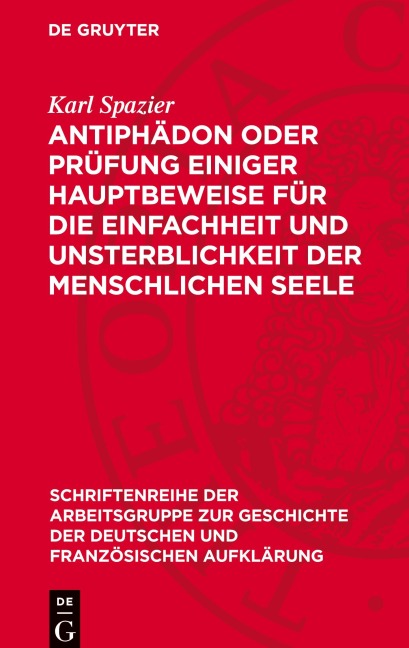 Antiphädon oder Prüfung einiger Hauptbeweise für die Einfachheit und Unsterblichkeit der menschlichen Seele - Karl Spazier