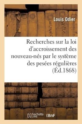 Recherches Sur La Loi d'Accroissement Des Nouveau-Nés, Constaté Par Le Système Des Pesées Régulières: Et Sur Les Conditions d'Un Bon Allaitement - Louis Odier