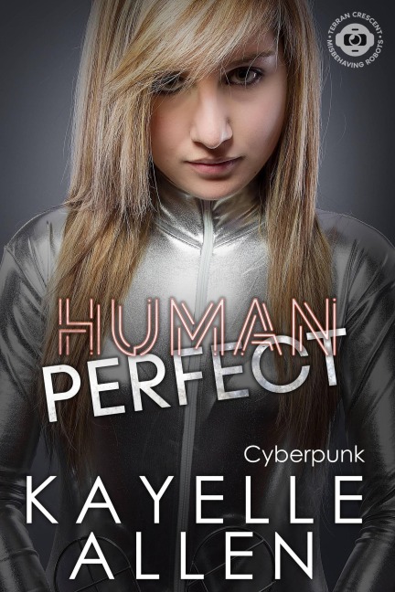 Human Perfect (Misbehaving Robots, #1) - Kayelle Allen
