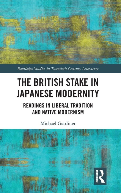 The British Stake In Japanese Modernity - Michael Gardiner