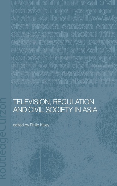 Television, Regulation and Civil Society in Asia - Philip Kitley