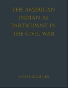 Cover-Bild zum Titel 'The American Indian as Participant in the Civil War' von 'Annie Heloise Abel'