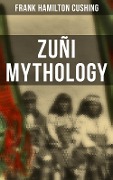 Zuñi Mythology - Frank Hamilton Cushing