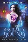 Cover-Bild zum Titel 'Magically Bound (Hunted Witch Agency, #1)' von 'Rachel Medhurst'