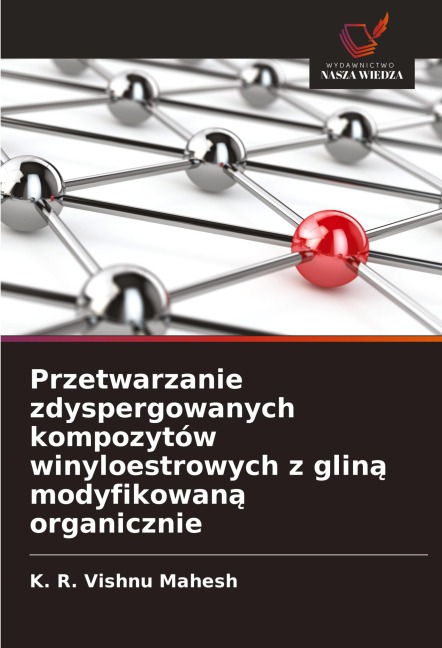 Przetwarzanie zdyspergowanych kompozytów winyloestrowych z glin¿ modyfikowan¿ organicznie - K. R. Vishnu Mahesh