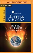 El Ser Superior (Narración En Castellano): La Magia de la Evolución Total - Deepak Chopra