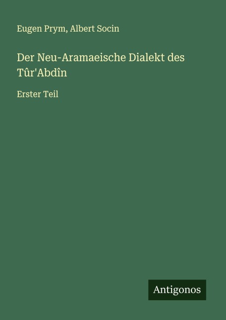 Der Neu-Aramaeische Dialekt des Tûr'Abdîn - Eugen Prym, Albert Socin