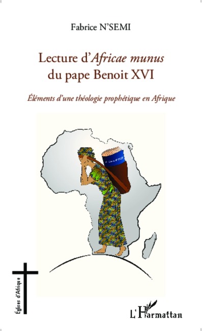Lecture d'Africae munus du pape Benoit XVI ; Eléments d'une théologie prophétique en Afrique - Fabrice N'Semi