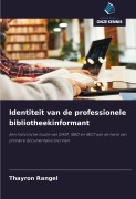 Cover-Bild zum Titel 'Identiteit van de professionele bibliotheekinformant' von 'Thayron Rangel'