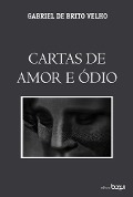 Cartas de amor e ódio - Gabriel de Brito Velho