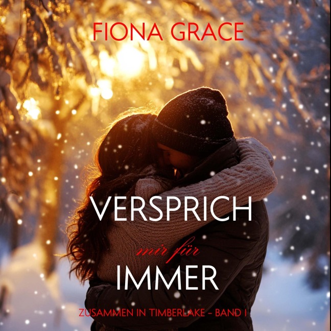 Versprich Mir Für Immer (Zusammen In Timberlake ¿ Band 1) - Fiona Grace