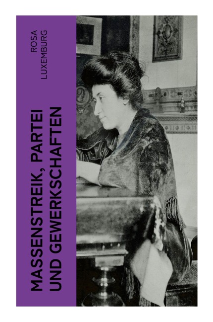 Massenstreik, Partei und Gewerkschaften - Rosa Luxemburg