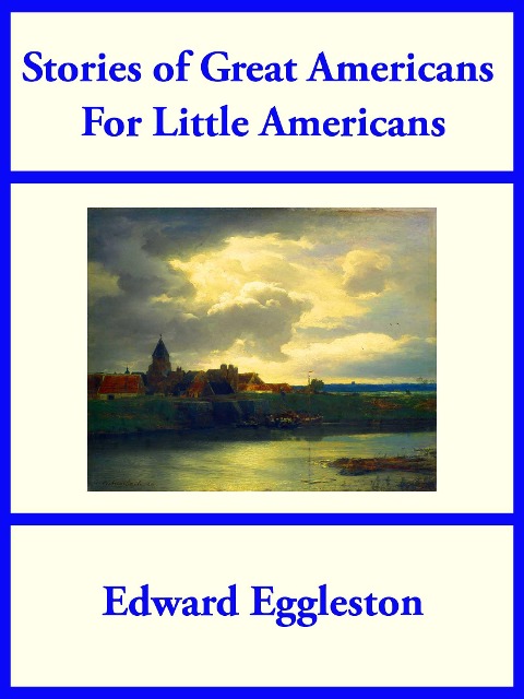Stories of Great Americans For Little Americans - Edgward Eggleston