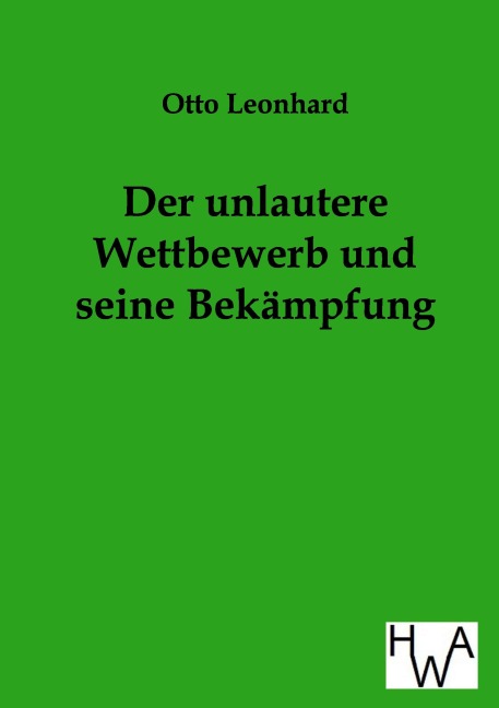 Der unlautere Wettbewerb und seine Bekämpfung - Otto Leonhard