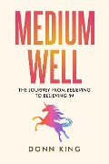 Medium Well: The Journey from Believing to Believing In (The Sparklight Chronicles, #2) - Donn King