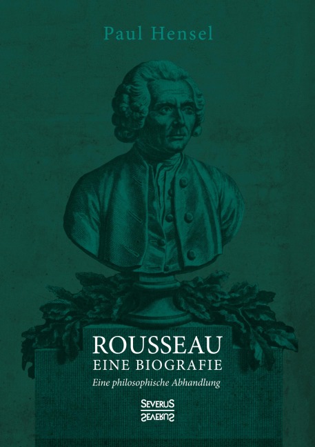 Rousseau. Eine Biografie - Paul Hensel