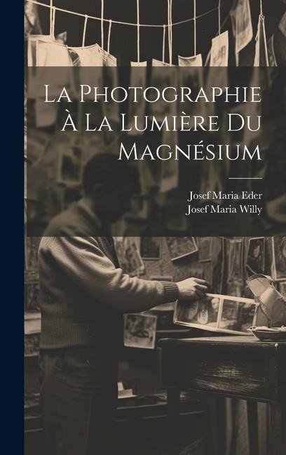 La Photographie À La Lumière Du Magnésium - Josef Maria Eder, Josef Maria Willy
