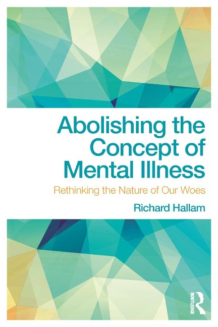 Abolishing the Concept of Mental Illness - Richard Hallam