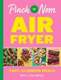 Pinch of Nom Air Fryer: Easy, Slimming Meals - Kay Allinson, Kate Allinson