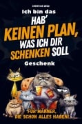 Cover-Bild zum Titel 'Hab' keinen Plan, was ich dir schenken soll: Das ultimativ lustige Geschenk für Männer vollgepackt mit unnützem Wissen und kniffligen Rätseln' von 'Christian Deeg'