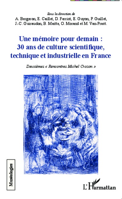 Une mémoire pour demain : 30 ans de culture scientifique, technique et industrielle en France - Caillet, Guillet, Van-Praet, Bergeron, Ferriot