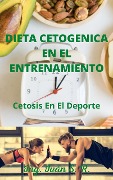Cover-Bild zum Titel 'Dieta Cetogenica En El Entrenamiento: Cetosis en el Deporte' von 'Ing. Iván'