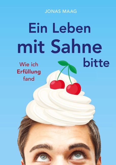 Ein Leben mit Sahne bitte - Jonas Maag