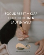 Cover-Bild zum Titel 'Focus Reset - Klar denken in einer lauten Welt' von 'Anna Scheinfrei'
