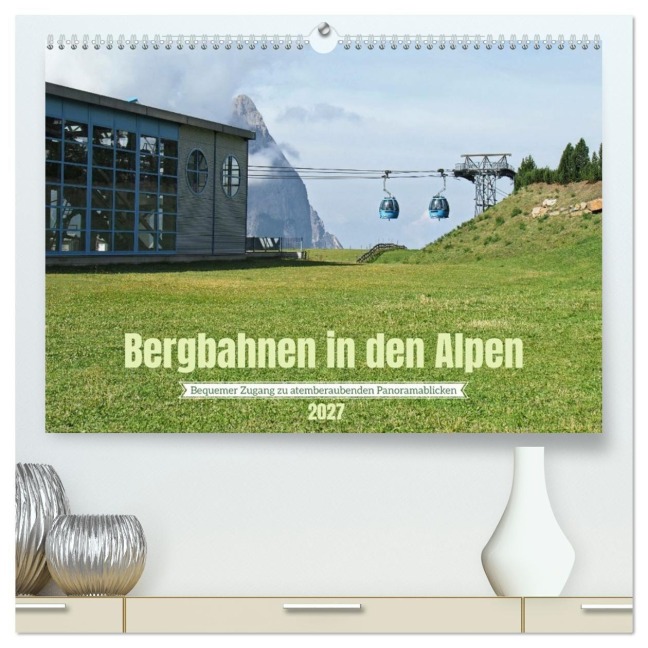 Bergbahnen in den Alpen (hochwertiger Premium Wandkalender 2027 DIN A2 quer), Kunstdruck in Hochglanz - Ralf Ruppert