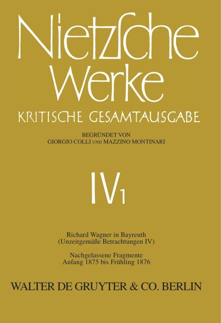 Richard Wagner in Bayreuth (Unzeitgemäße Betrachtungen IV). Nachgelassene Fragmente Anfang 1875 - Frühling 1876 - Friedrich Nietzsche