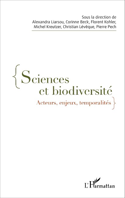 Sciences et biodiversité - Christian Lévêque, Florent Kohler, Pierre Pech, Michel Kreutzer, Alexandra Liarsou