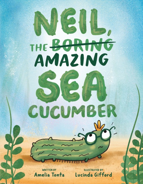 Neil, the Amazing Sea Cucumber - Amelia Tonta