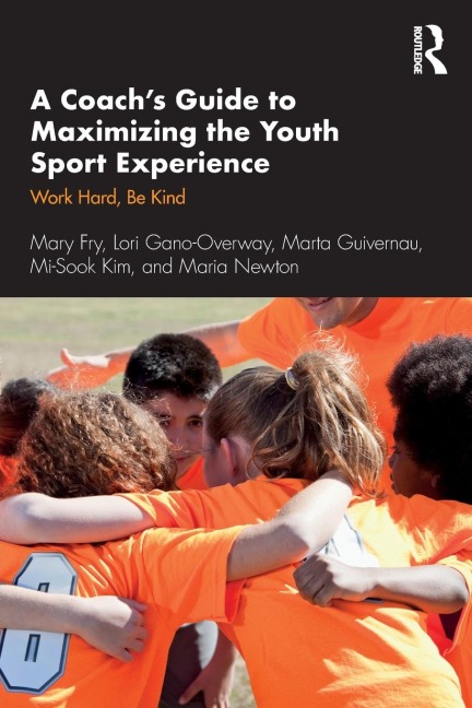 A Coach's Guide to Maximizing the Youth Sport Experience - Mary Fry, Lori Gano-Overway, Marta Guivernau