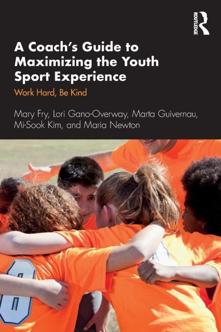 A Coach's Guide to Maximizing the Youth Sport Experience - Mary Fry, Lori Gano-Overway, Marta Guivernau