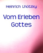 Vom Erleben Gottes - Heinrich Lhotzky