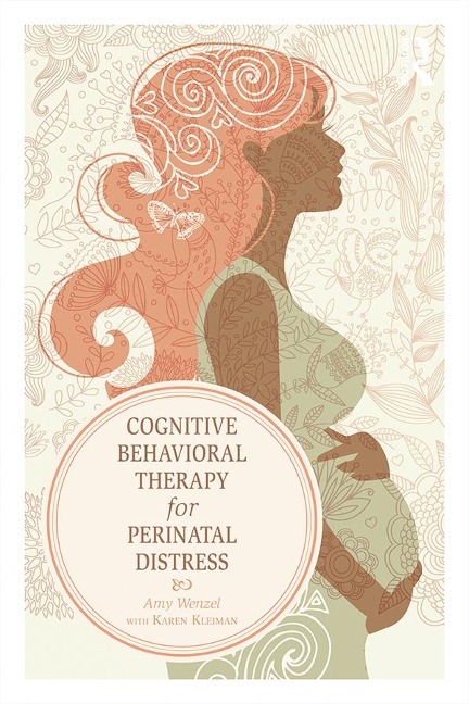 Cognitive Behavioral Therapy for Perinatal Distress - Amy Wenzel, Karen Kleiman