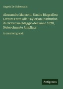 Cover-Bild zum Titel 'Alessandro Manzoni, Studio Biografico; Letture Fatte Alla Taylorian Institution di Oxford nel Maggio dell'anno 1878, Notevolmente Ampliate' von 'Angelo De Gubernatis'